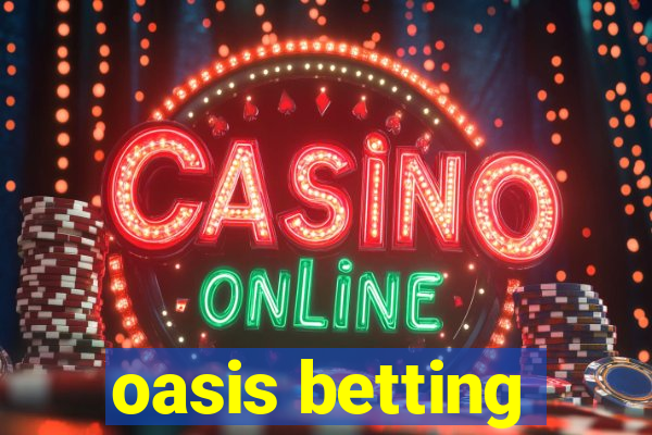 oasis betting