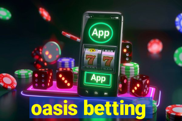 oasis betting