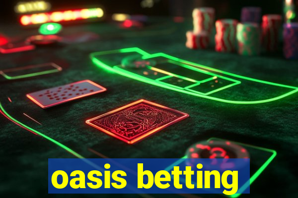 oasis betting