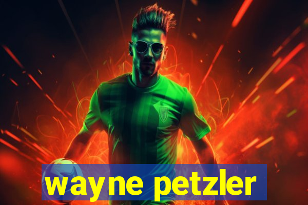 wayne petzler