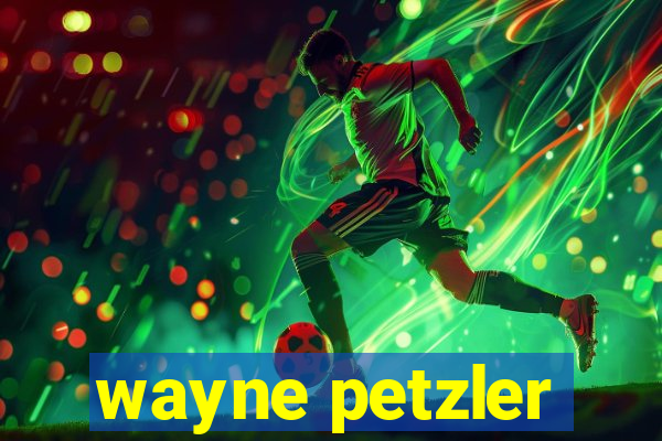 wayne petzler