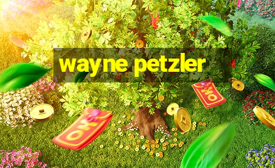 wayne petzler