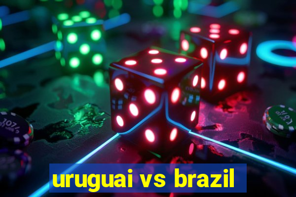 uruguai vs brazil