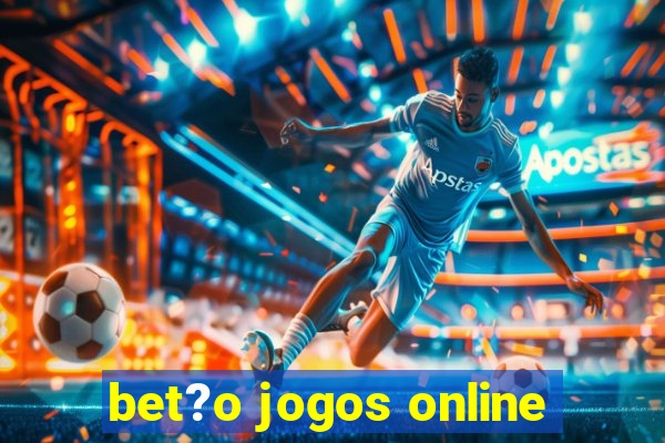 bet?o jogos online