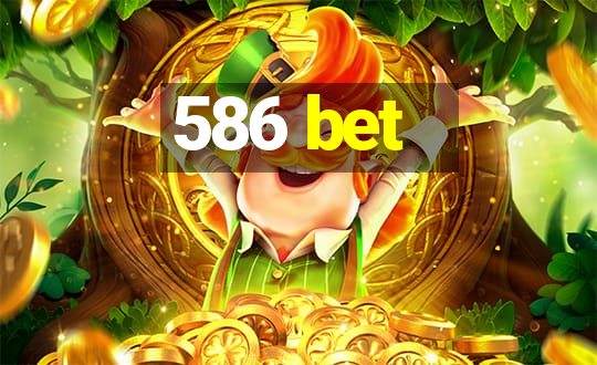 586 bet