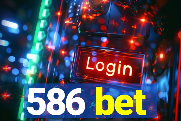 586 bet