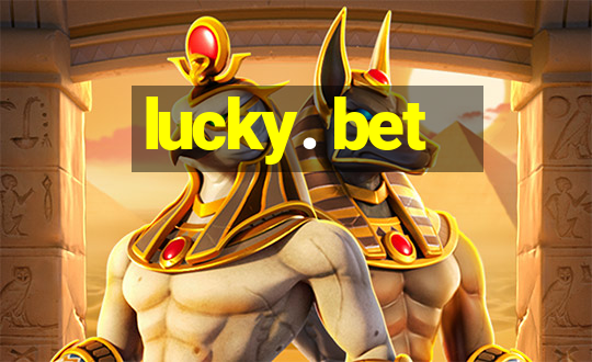 lucky. bet