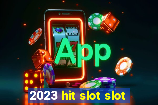 2023 hit slot slot