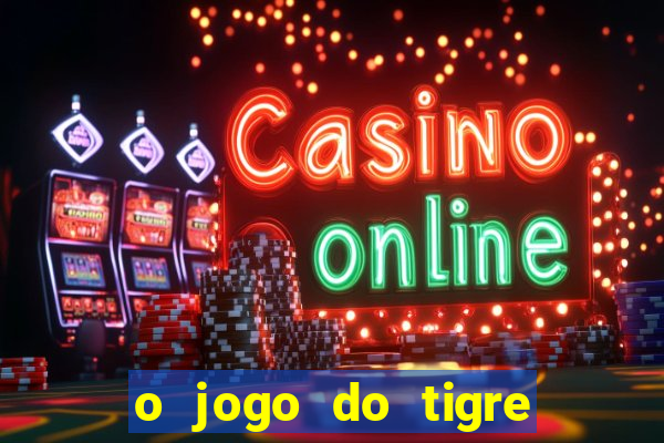 o jogo do tigre que ganha dinheiro