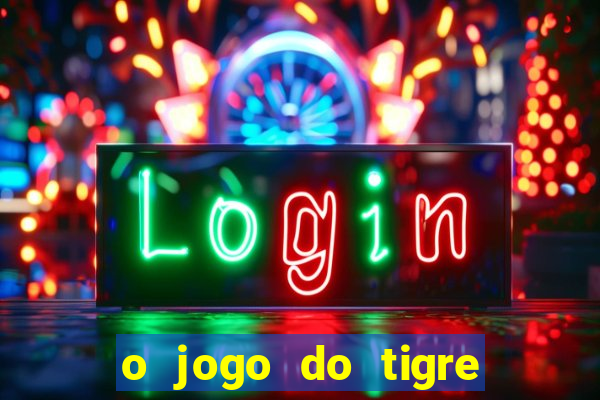 o jogo do tigre que ganha dinheiro