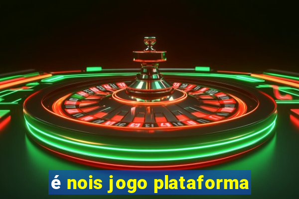 é nois jogo plataforma