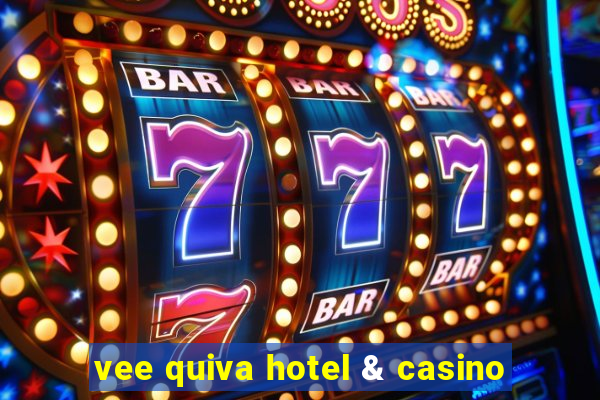 vee quiva hotel & casino