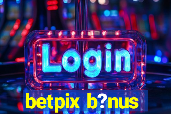 betpix b?nus