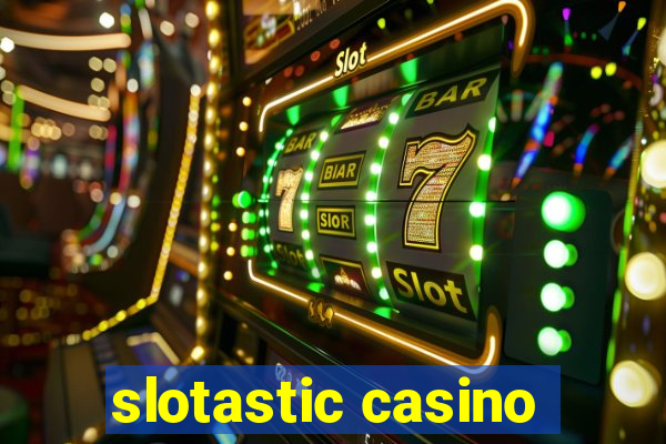 slotastic casino