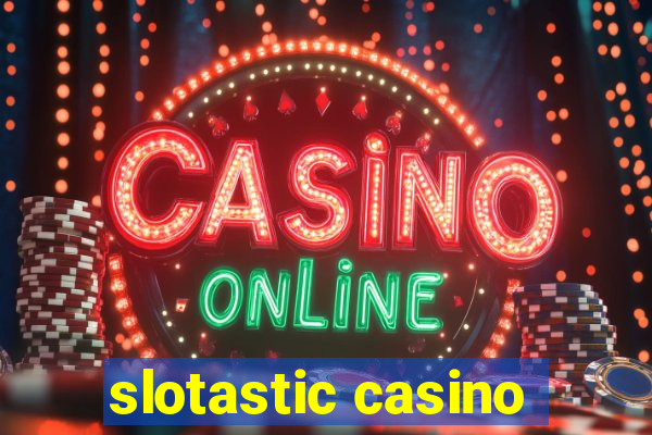 slotastic casino