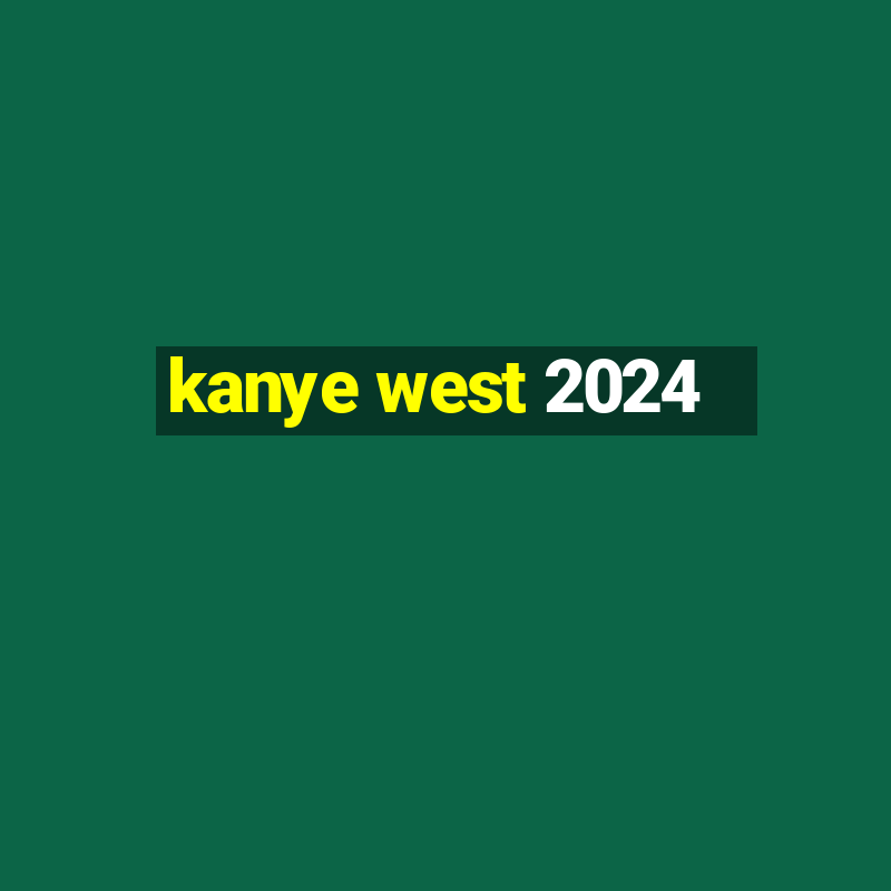 kanye west 2024