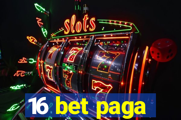 16 bet paga