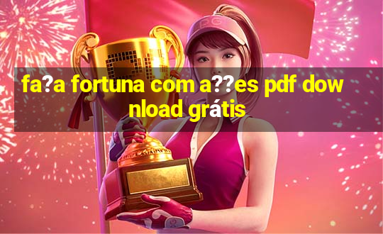 fa?a fortuna com a??es pdf download grátis