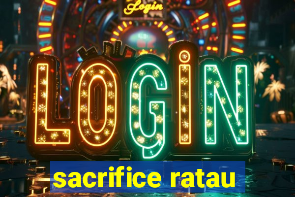 sacrifice ratau