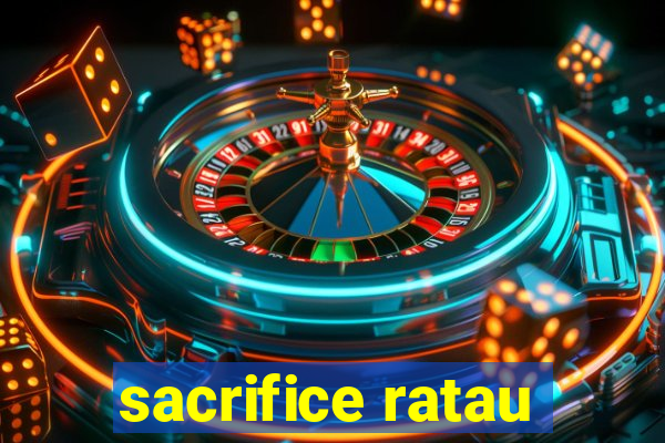 sacrifice ratau