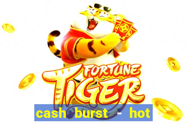 cash burst - hot vegas slots