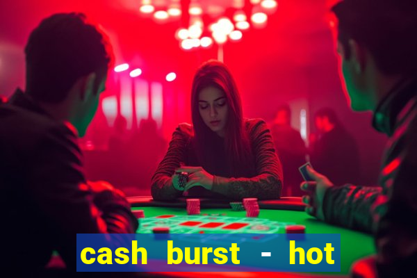 cash burst - hot vegas slots