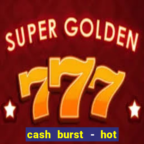 cash burst - hot vegas slots