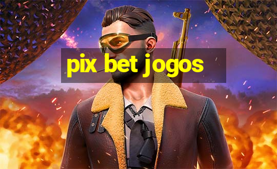 pix bet jogos