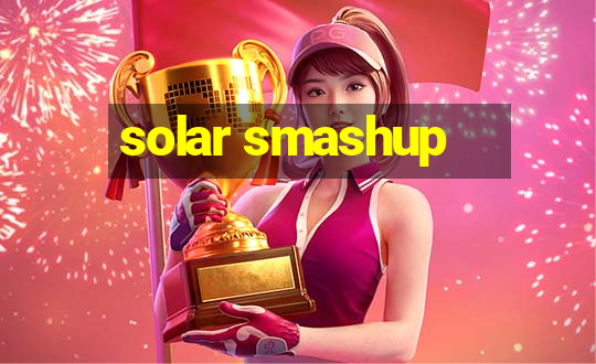 solar smashup