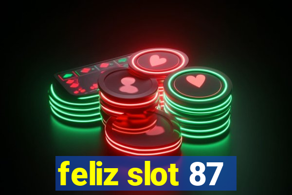 feliz slot 87