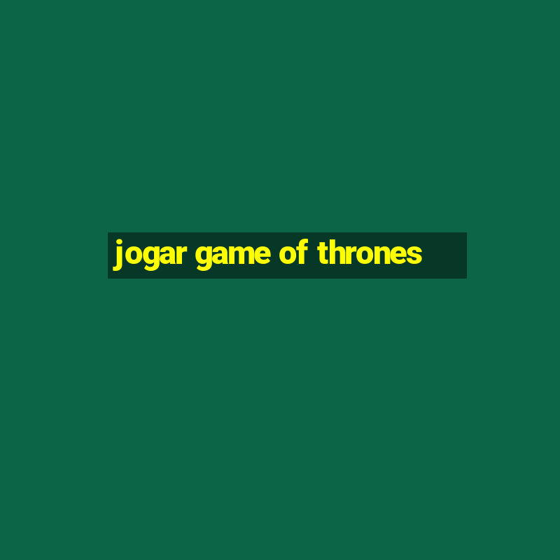 jogar game of thrones