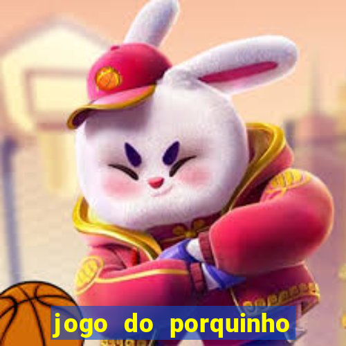 jogo do porquinho de ganhar dinheiro