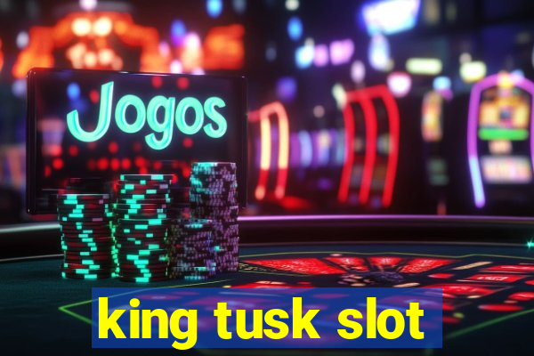 king tusk slot