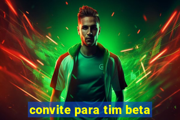 convite para tim beta