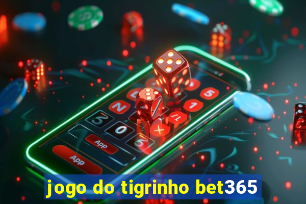 jogo do tigrinho bet365