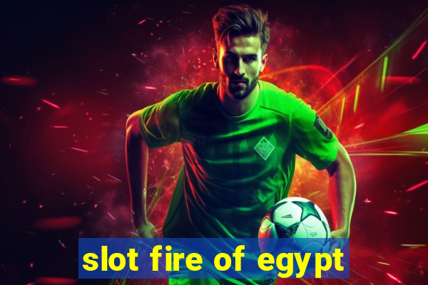 slot fire of egypt