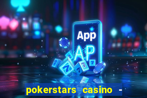 pokerstars casino - real money