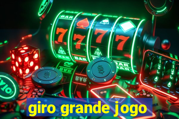 giro grande jogo