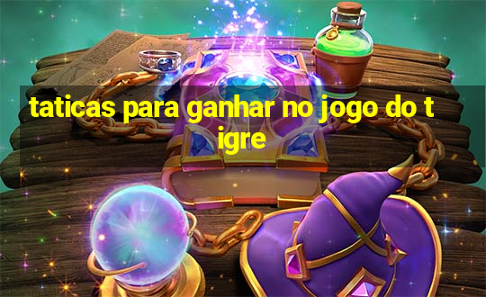 taticas para ganhar no jogo do tigre