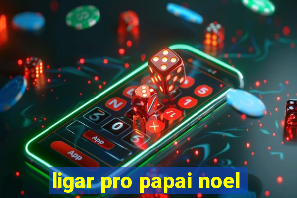 ligar pro papai noel