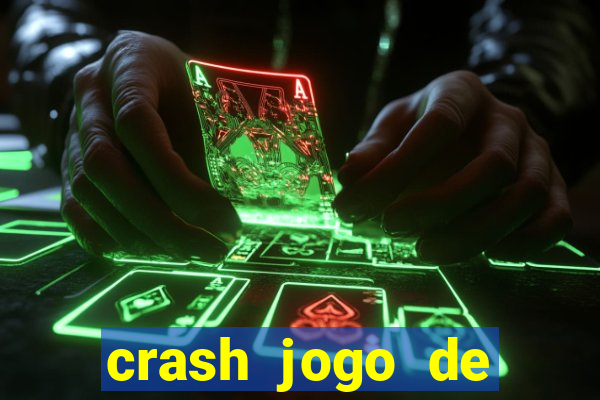 crash jogo de ganhar dinheiro