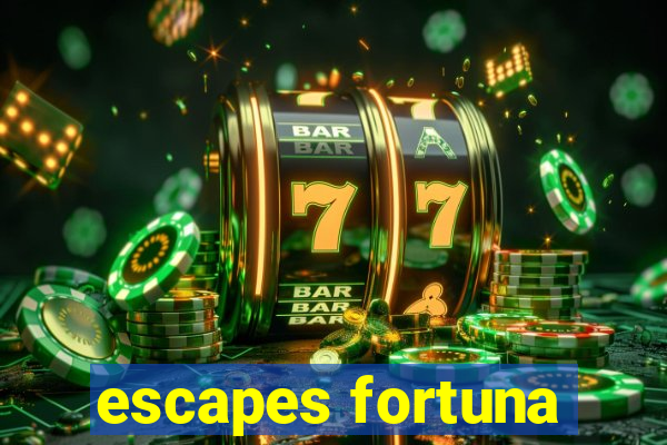 escapes fortuna