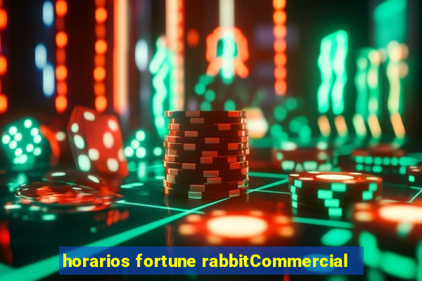 horarios fortune rabbitCommercial