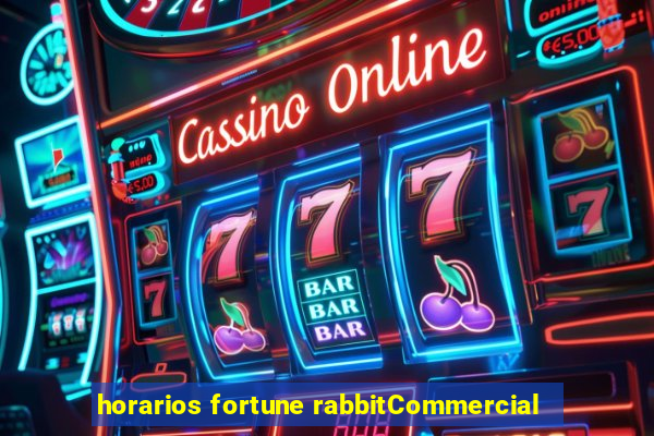 horarios fortune rabbitCommercial