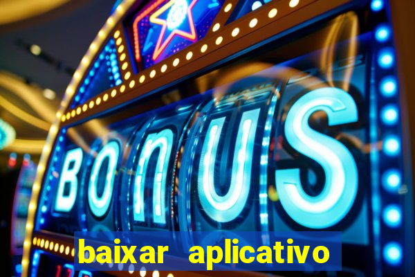 baixar aplicativo do tigrinho