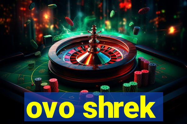 ovo shrek