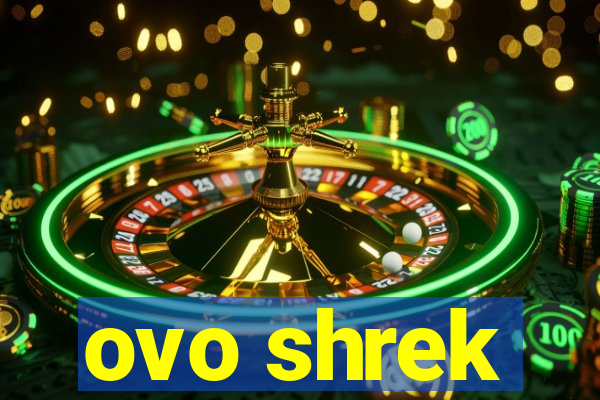 ovo shrek