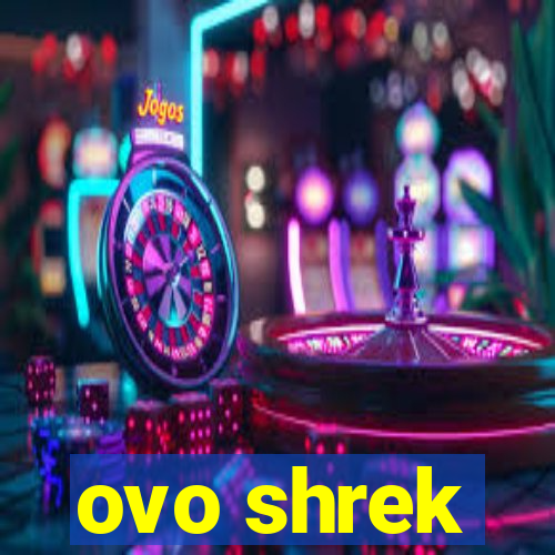 ovo shrek