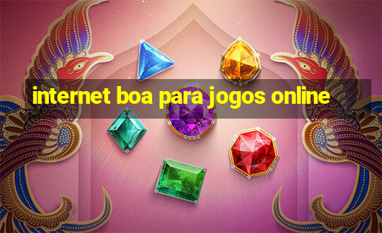 internet boa para jogos online