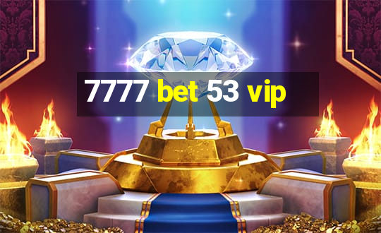 7777 bet 53 vip